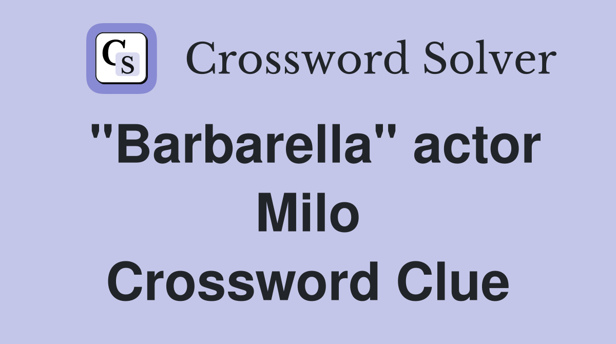 "Barbarella" actor Milo Crossword Clue Answers Crossword Solver